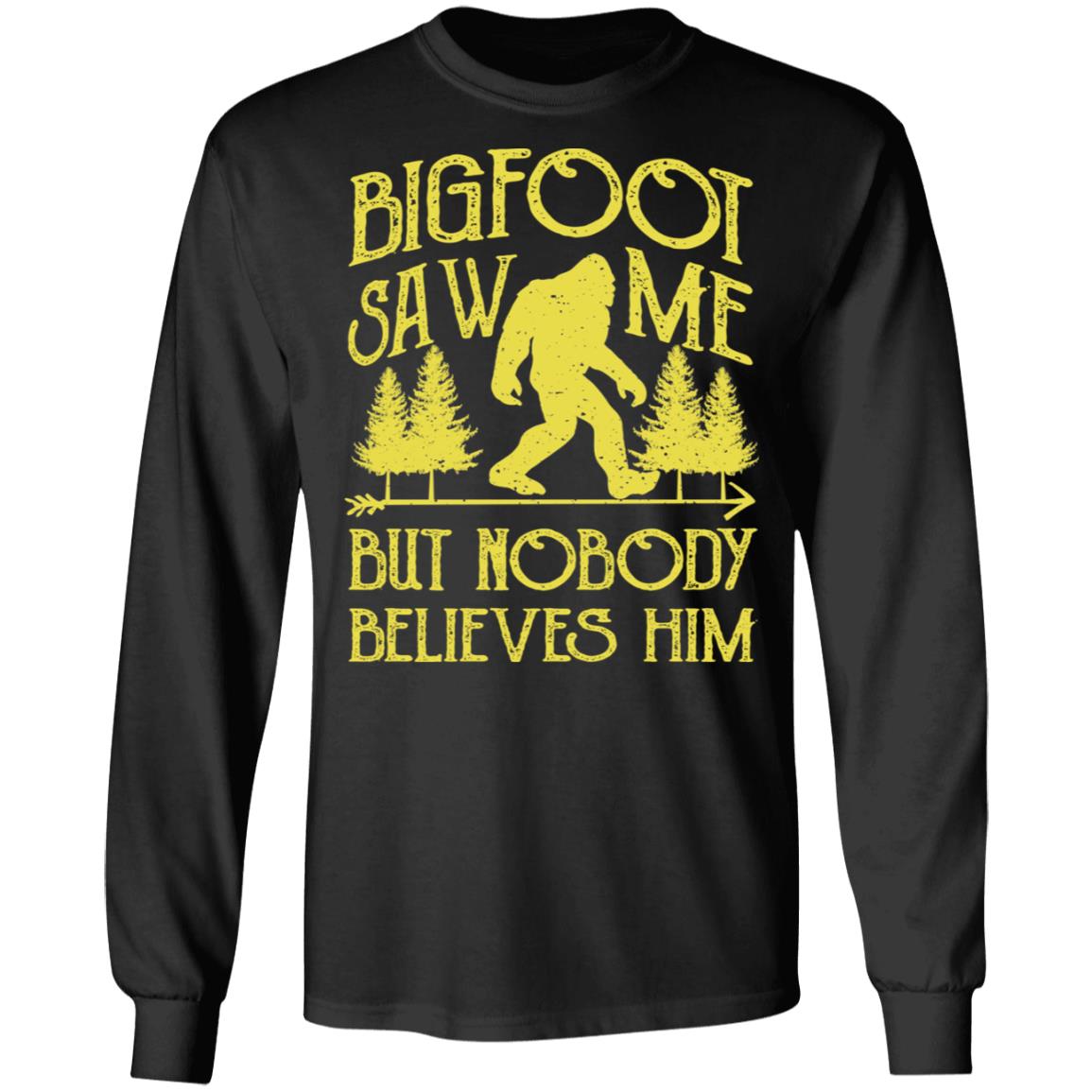 bigfoot saw me but nobody believes him t-shirts
