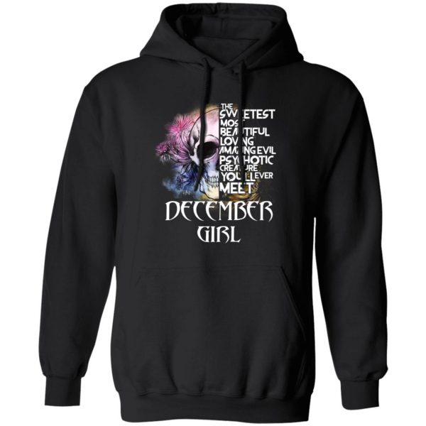 December Girl The Sweetest Most Beautiful Loving Amazing Evil Psychotic Creature You'll Ever Meet Shirt 10
