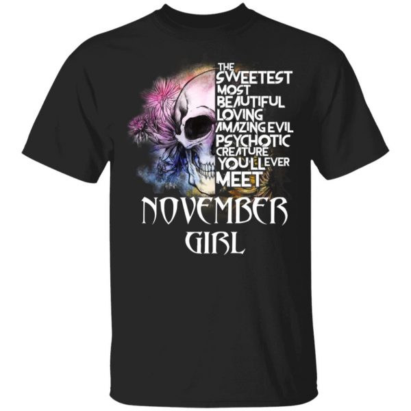 November Girl The Sweetest Most Beautiful Loving Amazing Evil Psychotic Creature You'll Ever Meet Shirt 1