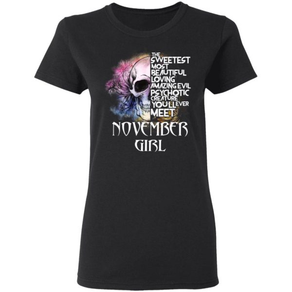 November Girl The Sweetest Most Beautiful Loving Amazing Evil Psychotic Creature You'll Ever Meet Shirt 2