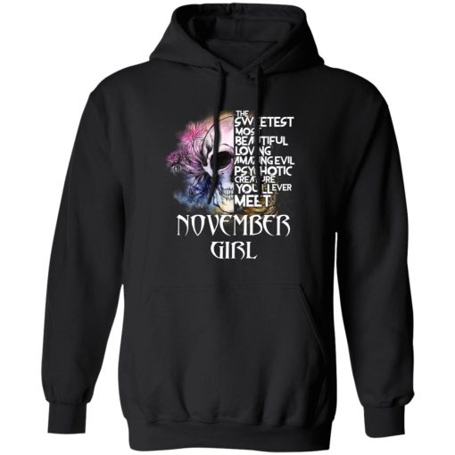 November Girl The Sweetest Most Beautiful Loving Amazing Evil Psychotic Creature You'll Ever Meet Shirt 4