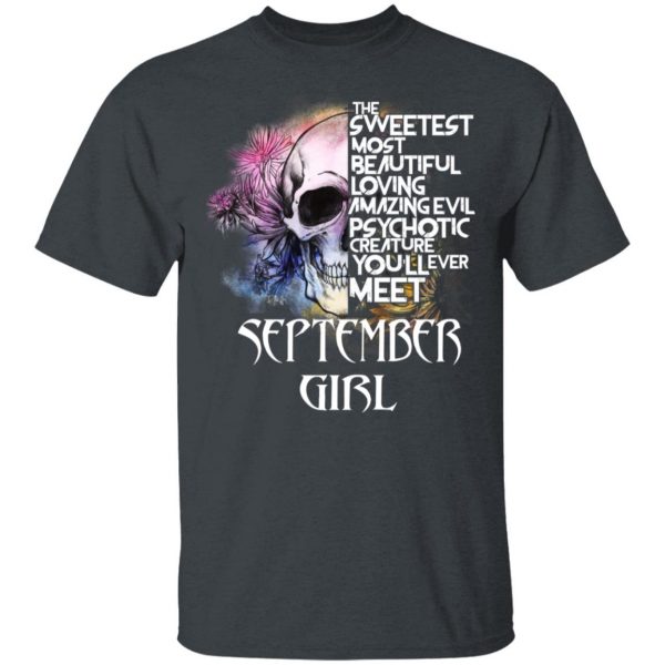 September Girl The Sweetest Most Beautiful Loving Amazing Evil Psychotic Creature You'll Ever Meet Shirt 2