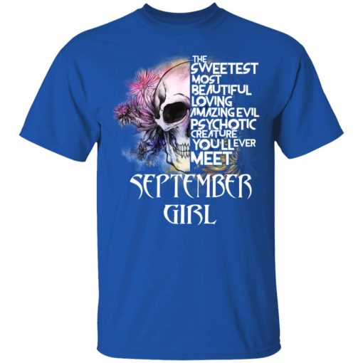 September Girl The Sweetest Most Beautiful Loving Amazing Evil Psychotic Creature You'll Ever Meet Shirt 4