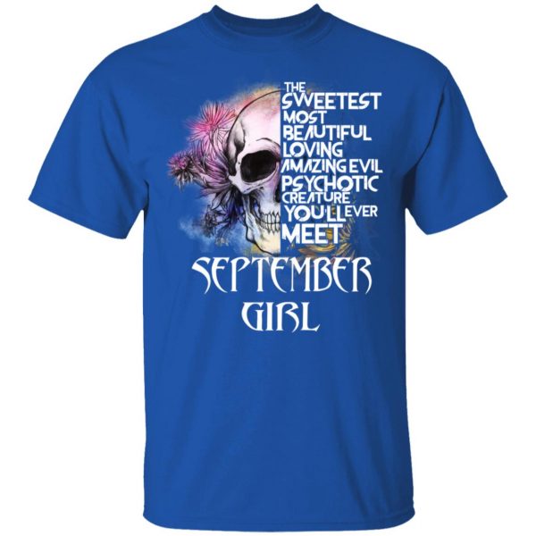 September Girl The Sweetest Most Beautiful Loving Amazing Evil Psychotic Creature You'll Ever Meet Shirt 4