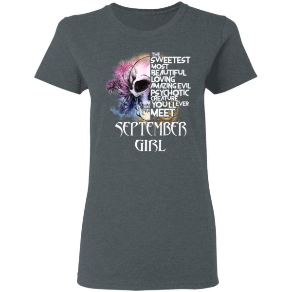 September Girl The Sweetest Most Beautiful Loving Amazing Evil Psychotic Creature You'll Ever Meet Shirt 6