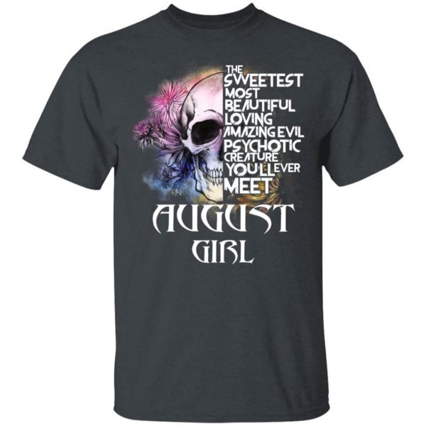 August Girl The Sweetest Most Beautiful Loving Amazing Evil Psychotic Creature You'll Ever Meet Shirt 2