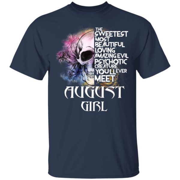 August Girl The Sweetest Most Beautiful Loving Amazing Evil Psychotic Creature You'll Ever Meet Shirt 3