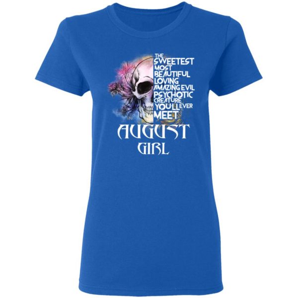 August Girl The Sweetest Most Beautiful Loving Amazing Evil Psychotic Creature You'll Ever Meet Shirt 8