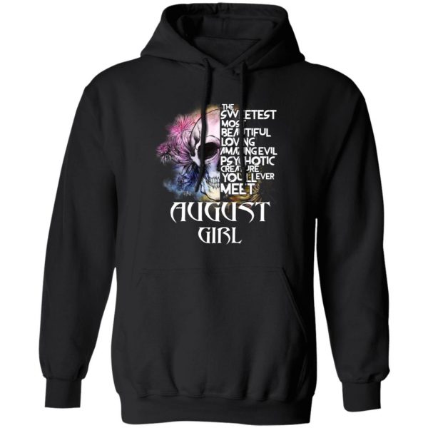 August Girl The Sweetest Most Beautiful Loving Amazing Evil Psychotic Creature You'll Ever Meet Shirt 10