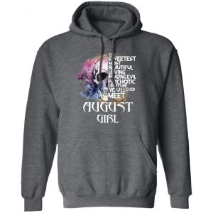 August Girl The Sweetest Most Beautiful Loving Amazing Evil Psychotic Creature You'll Ever Meet Shirt 24
