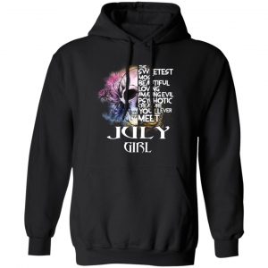July Girl The Sweetest Most Beautiful Loving Amazing Evil Psychotic Creature You'll Ever Meet Shirt 22