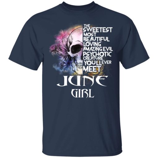 June Girl The Sweetest Most Beautiful Loving Amazing Evil Psychotic Creature You'll Ever Meet Shirt 3