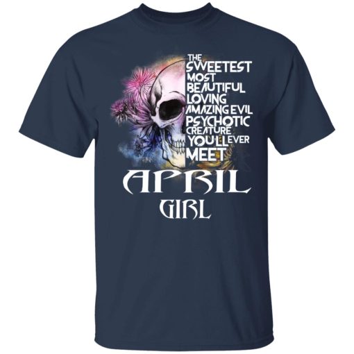 April Girl The Sweetest Most Beautiful Loving Amazing Evil Psychotic Creature You'll Ever Meet Shirt 3