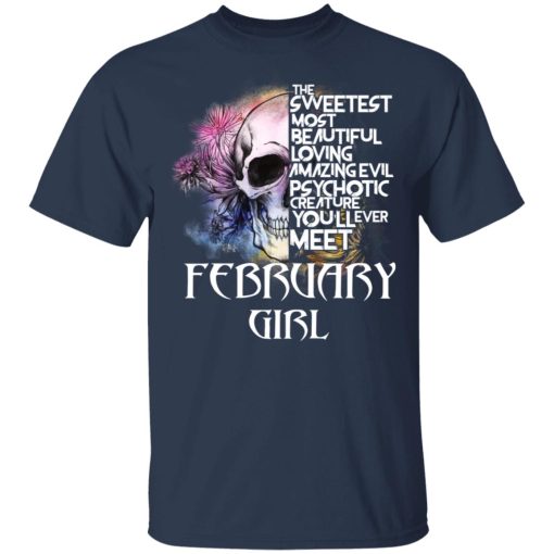 February Girl The Sweetest Most Beautiful Loving Amazing Evil Psychotic Creature You'll Ever Meet Shirt 3