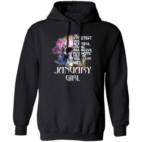 January Girl The Sweetest Most Beautiful Loving Amazing Evil Psychotic Creature You'll Ever Meet Shirt 10