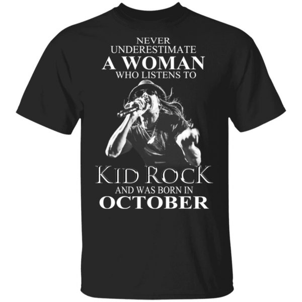 A Woman Who Listens To Kid Rock And Was Born In October Shirt 1