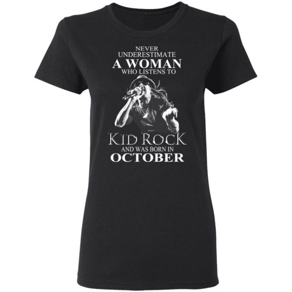 A Woman Who Listens To Kid Rock And Was Born In October Shirt 2