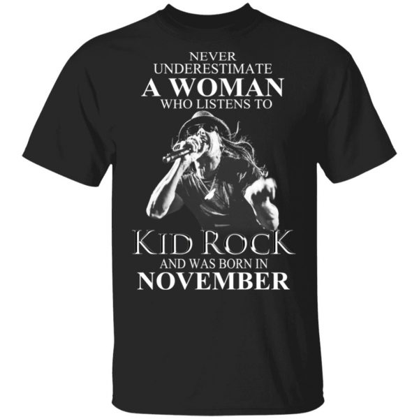 A Woman Who Listens To Kid Rock And Was Born In November Shirt 1