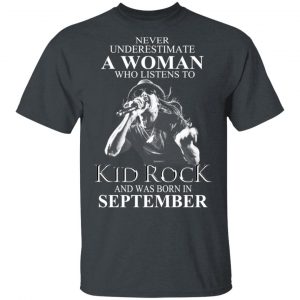 A Woman Who Listens To Kid Rock And Was Born In September Shirt Kid Rock 2