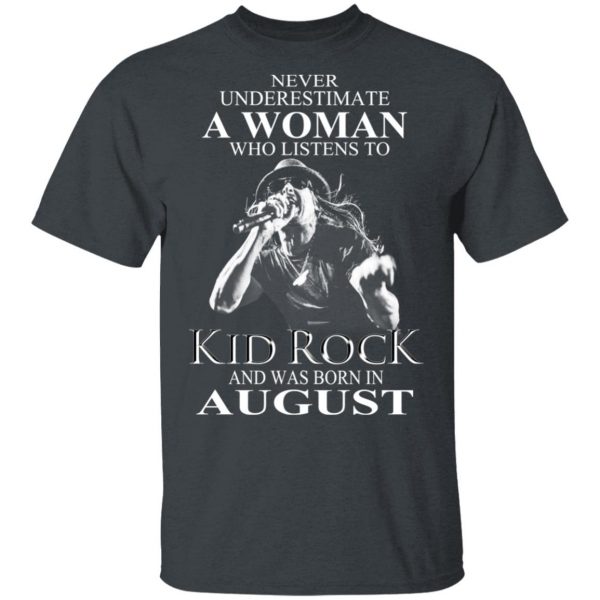 A Woman Who Listens To Kid Rock And Was Born In August Shirt 2