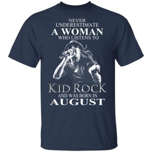 A Woman Who Listens To Kid Rock And Was Born In August Shirt 15