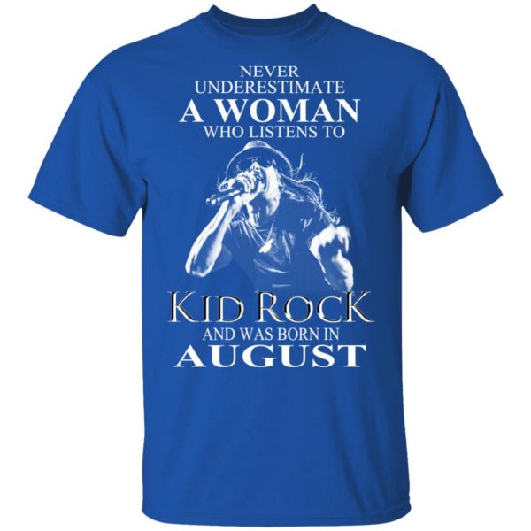 A Woman Who Listens To Kid Rock And Was Born In August Shirt 4