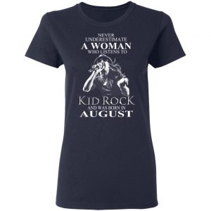 A Woman Who Listens To Kid Rock And Was Born In August Shirt 19