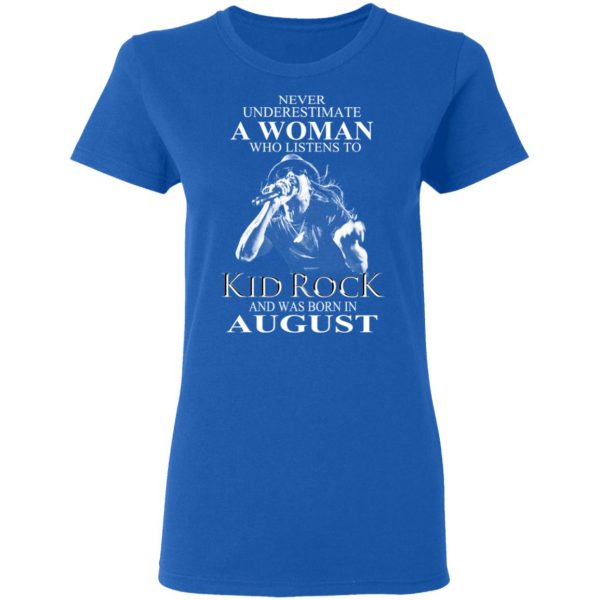 A Woman Who Listens To Kid Rock And Was Born In August Shirt 8