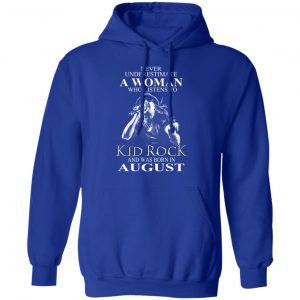 A Woman Who Listens To Kid Rock And Was Born In August Shirt 25