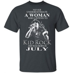 A Woman Who Listens To Kid Rock And Was Born In July Shirt Kid Rock 2