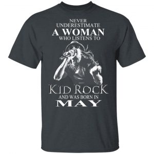 A Woman Who Listens To Kid Rock And Was Born In May Shirt Kid Rock 2