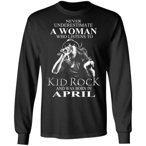 A Woman Who Listens To Kid Rock And Was Born In April Shirt 3