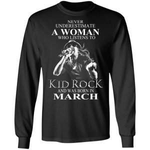 A Woman Who Listens To Kid Rock And Was Born In March Shirt 6