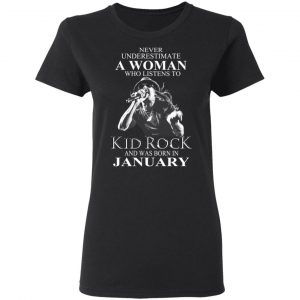 A Woman Who Listens To Kid Rock And Was Born In January Shirt 5