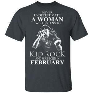 A Woman Who Listens To Kid Rock And Was Born In February Shirt Kid Rock 2