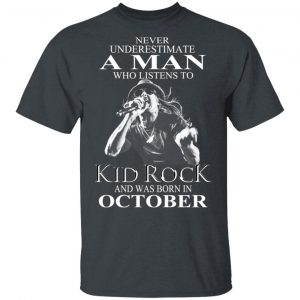 A Man Who Listens To Kid Rock And Was Born In October Shirt Kid Rock 2