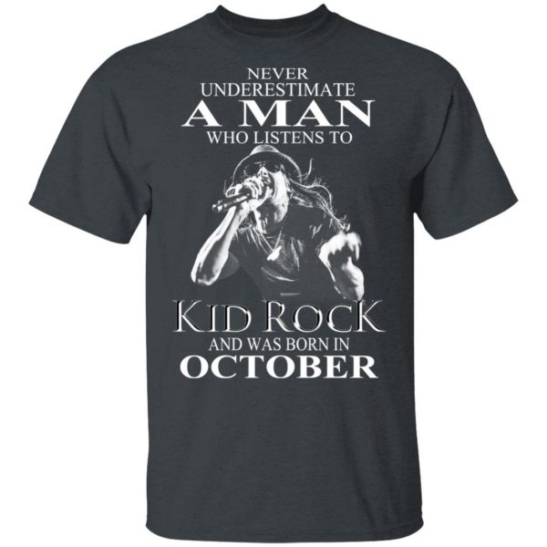 A Man Who Listens To Kid Rock And Was Born In October Shirt 2