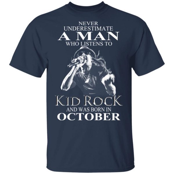 A Man Who Listens To Kid Rock And Was Born In October Shirt 3