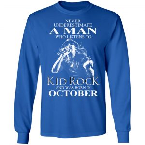 A Man Who Listens To Kid Rock And Was Born In October Shirt 18