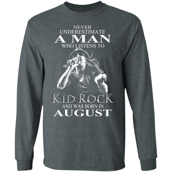 A Man Who Listens To Kid Rock And Was Born In August Shirt 6