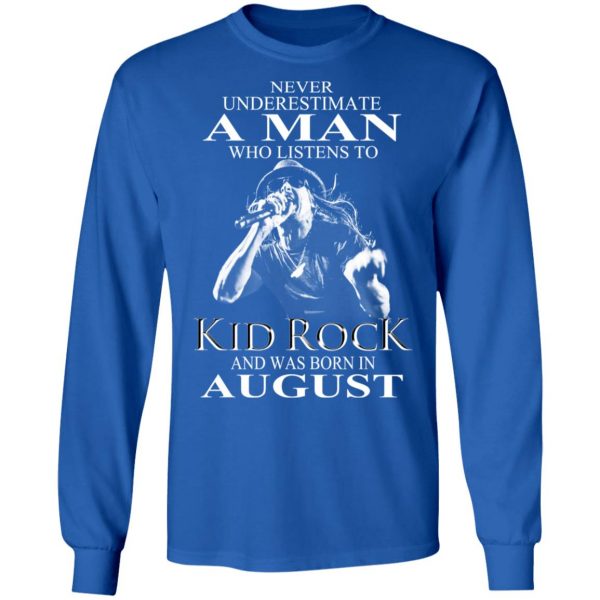 A Man Who Listens To Kid Rock And Was Born In August Shirt 7