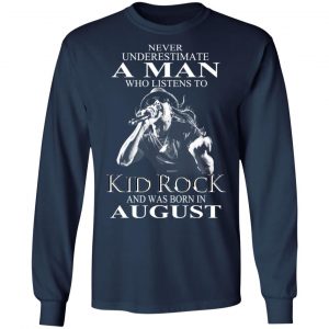 A Man Who Listens To Kid Rock And Was Born In August Shirt 19