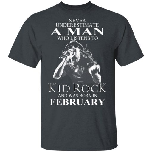 A Man Who Listens To Kid Rock And Was Born In February Shirt - Image 2