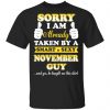 Sorry I Am Already Taken By A Smart Sexy November Guy Shirt November Birthday Gift