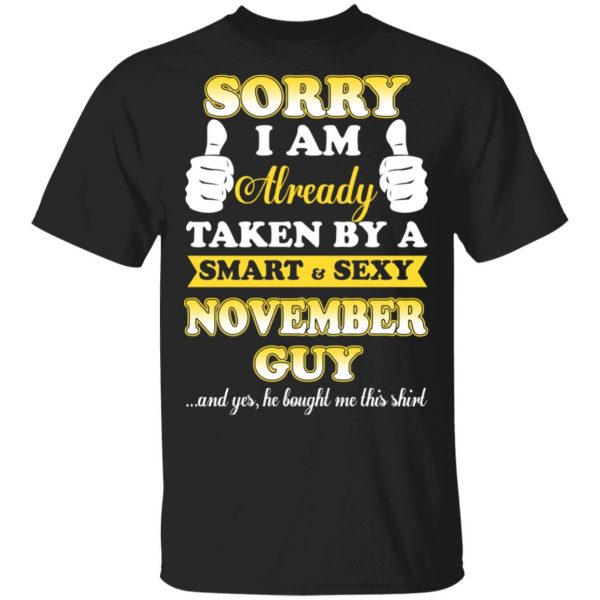 Sorry I Am Already Taken By A Smart Sexy November Guy Shirt 1