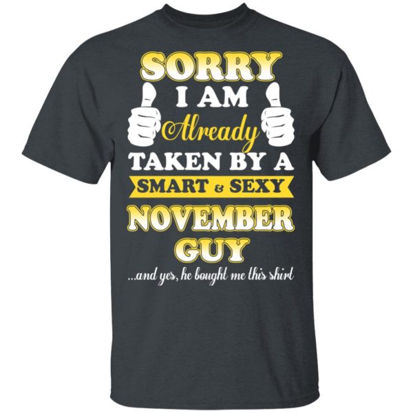 Sorry I Am Already Taken By A Smart Sexy November Guy Shirt 2