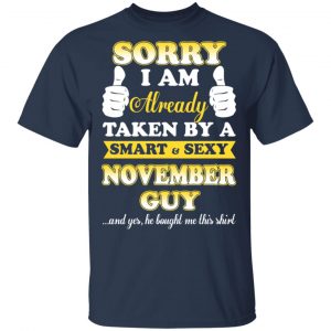 Sorry I Am Already Taken By A Smart Sexy November Guy Shirt 15
