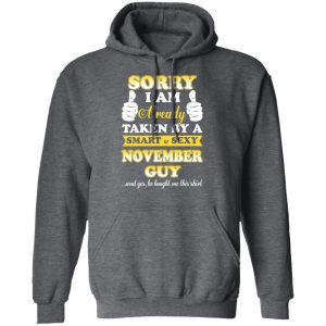 Sorry I Am Already Taken By A Smart Sexy November Guy Shirt 24