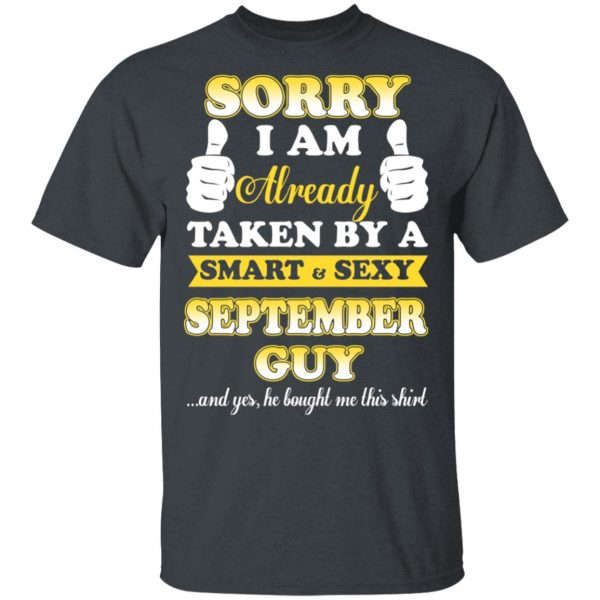 Sorry I Am Already Taken By A Smart Sexy September Guy Shirt 2