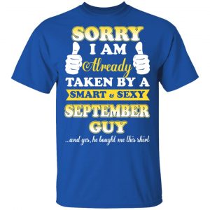 Sorry I Am Already Taken By A Smart Sexy September Guy Shirt 16